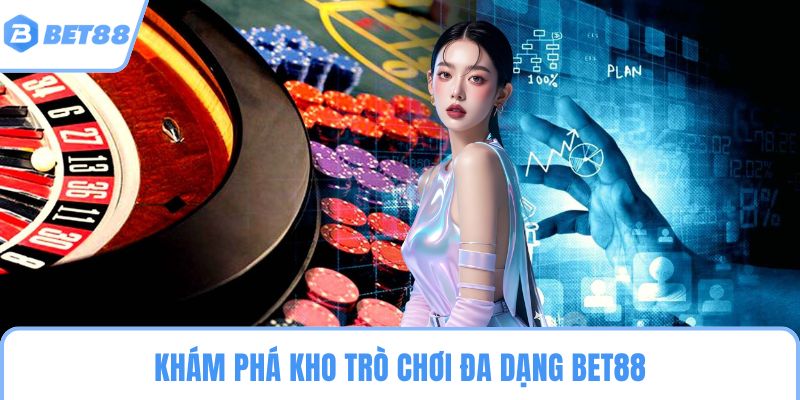 Khám phá kho trò chơi đa dạng BET88