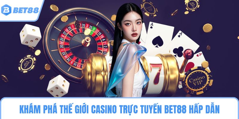 Khám phá thế giới casino trực tuyến BET88 hấp dẫn