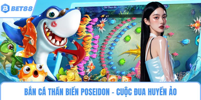 Bắn cá Thần Biển Poseidon – Cuộc đua huyền ảo