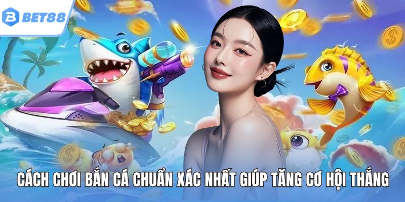Cách chơi bắn cá