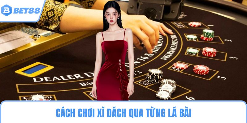 Cách chơi xì dách qua từng lá bài