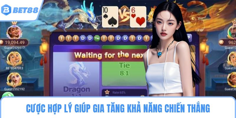 Cược hợp lý giúp gia tăng khả năng chiến thắng