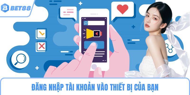 Đăng nhập tài khoản vào thiết bị của bạn