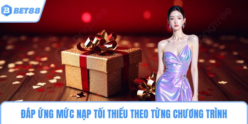 Đáp ứng mức nạp tối thiểu theo từng chương trình
