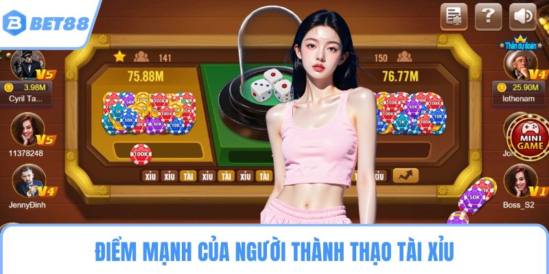 Điểm mạnh của người thành thạo tài xỉu