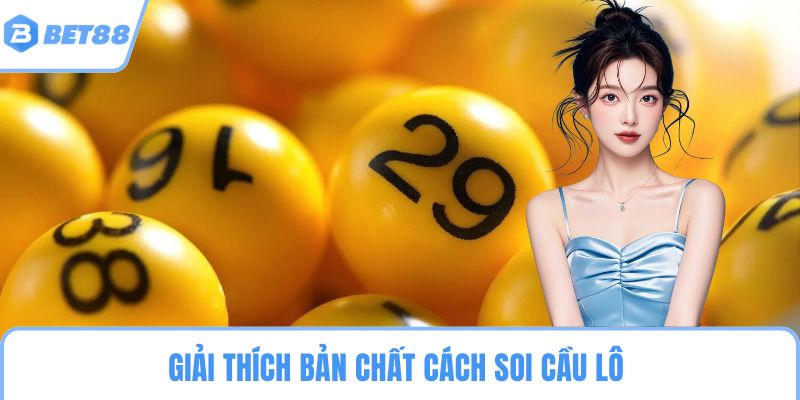 Giải thích bản chất cách soi cầu lô