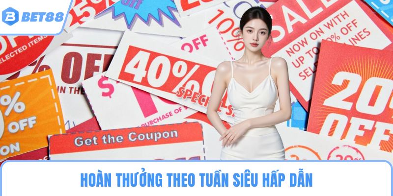 Hoàn thưởng theo tuần siêu hấp dẫn