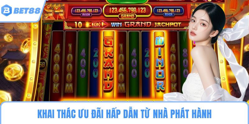 Khai thác ưu đãi hấp dẫn từ nhà phát hành