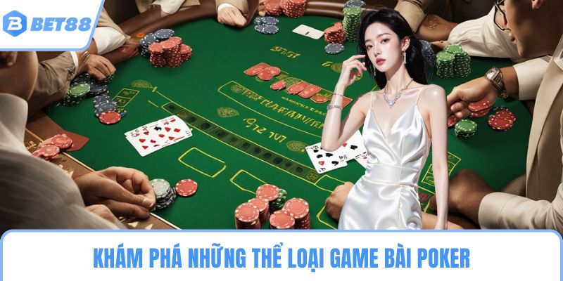 Khám phá những thể loại game bài poker