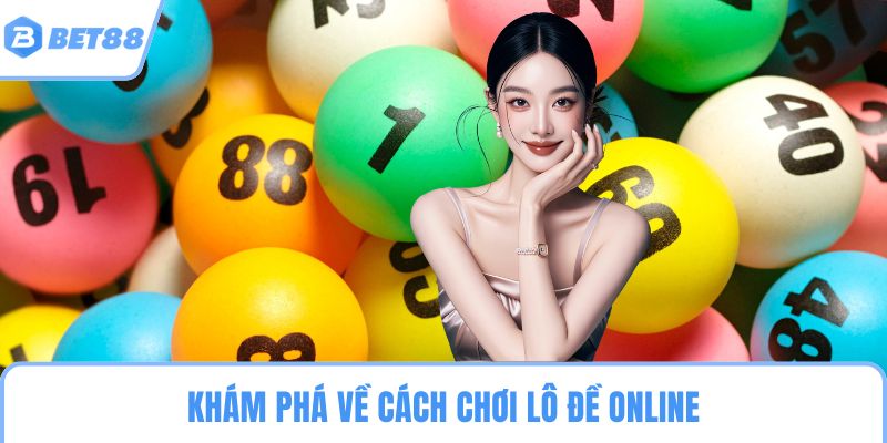 Khám phá về cách chơi lô đề online