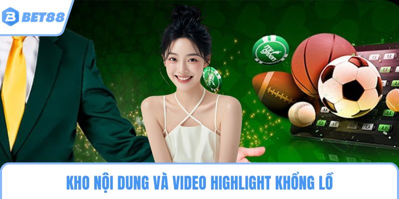 Kho nội dung và video highlight khổng lồ