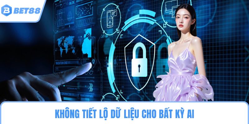 Không tiết lộ dữ liệu cho bất kỳ ai