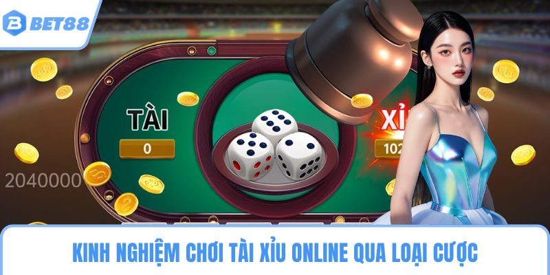 Kinh nghiệm chơi tài xỉu online qua loại cược