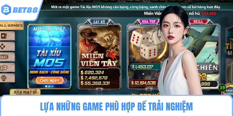 Lựa những game phù hợp để trải nghiệm