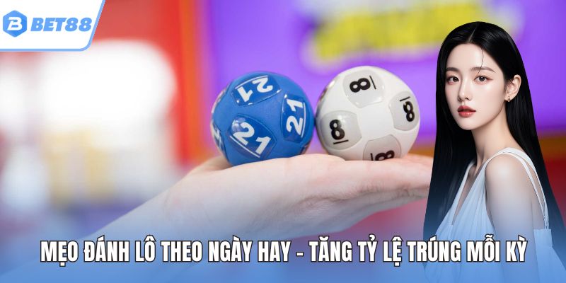 Mẹo đánh lô theo ngày