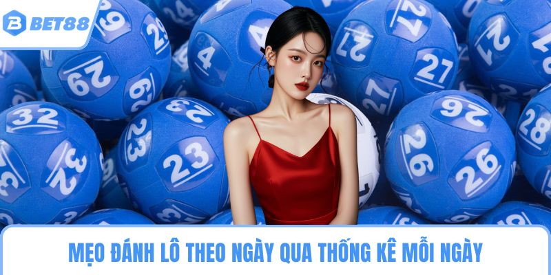 Mẹo đánh lô theo ngày qua thống kê mỗi ngày