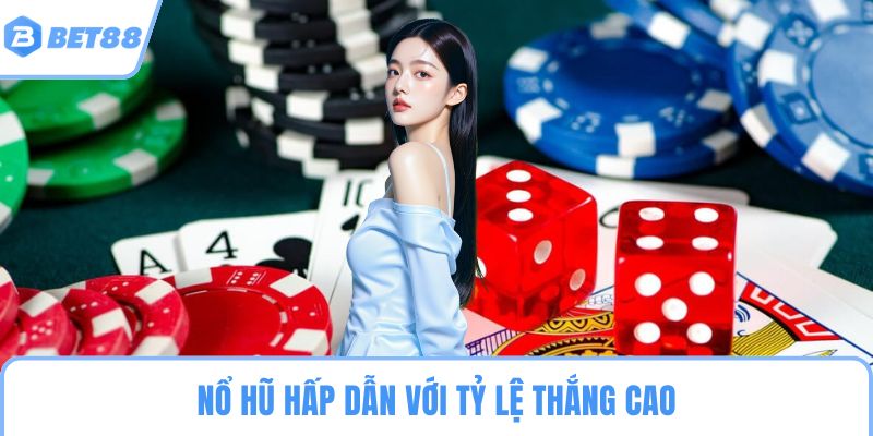 Nổ hũ hấp dẫn với tỷ lệ thắng cao