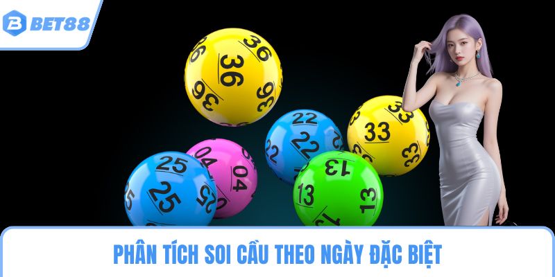 Phân tích soi cầu theo ngày đặc biệt