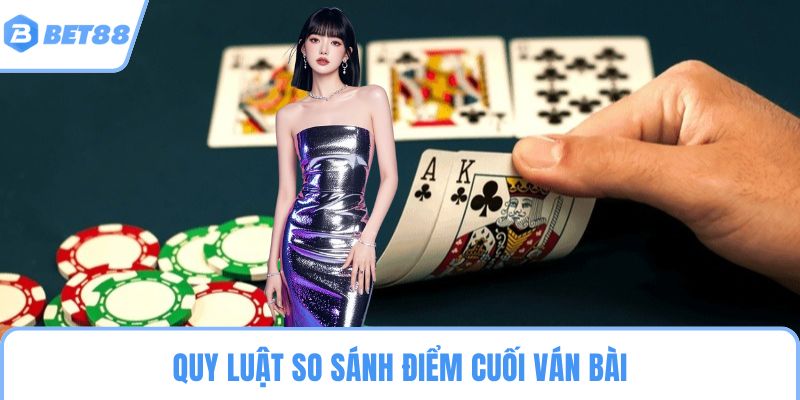 Quy luật so sánh điểm cuối ván bài