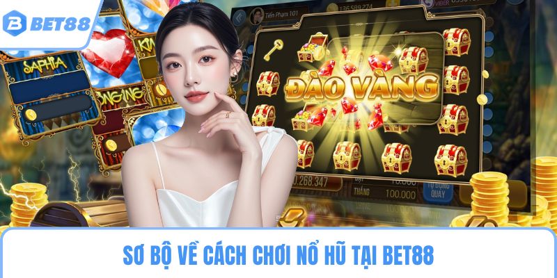 Sơ bộ về cách chơi nổ hũ tại BET88