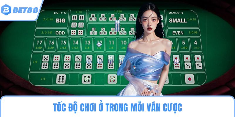 Tốc độ chơi ở trong mỗi ván cược